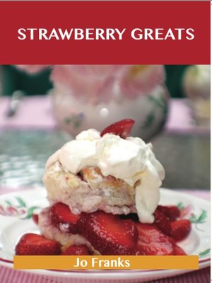 cover image of Strawberry Greats: Delicious Strawberry Recipes, The Top 100 Strawberry Recipes